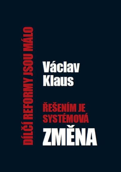 Klaus Václav: Dílčí reformy jsou málo, řešením je systémová změna