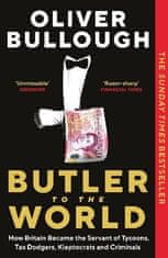 Bullough Oliver: Butler to the World: How Britain became the servant of tycoons, tax dodgers, klepto