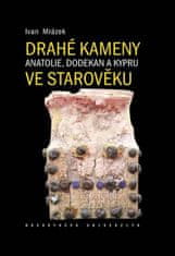 Mrázek Ivan: Drahé kameny Anatolie, Dodekan a Kypru ve starověku