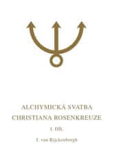 Jan van Rijckenborgh: Alchymická svatba Christiana Rosenkreuze I.díl - Esoterická analýza chymické svatby Christiana Rosenkreuze roku 1459