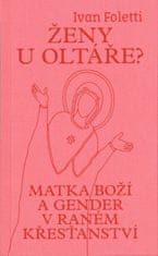 Ženy u oltáře? - Matka Boží a gender v raném křesťanství