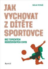 Jak vychovat z dítěte sportovce bez typických rodičovských chyb