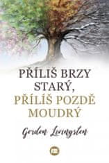 Příliš brzy starý, příliš pozdě moudrý