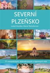 Lukáš Houška: Severní Plzeňsko - 77 romantických, dobrodužných a tajemných míst