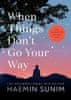 Haemin Sunim: When Things Don´t Go Your Way: Zen Wisdom for Difficult Times