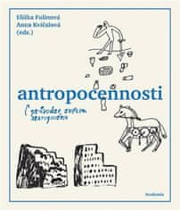 Antropocennosti - průvodce světem antropocénu