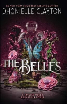 Dhonielle Claytonová: The Belles: Discover your new dark fantasy obsession from the bestselling author of Netflix sensation Tiny Pretty Things