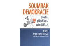 Soumrak demokracie - Svůdná přitažlivost autoritářství