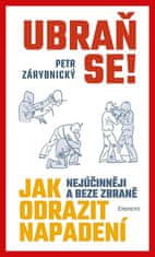 Petr Zárybnický: Ubraň se! - Kak nejúčinněji a beze zbraně odrazit napadení