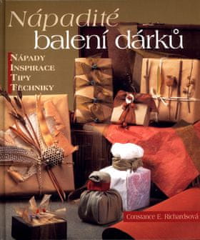 Constance E. Richardsová: Nápadité balení dárků - Nápady, inspirace, tipy, techniky