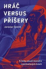 Jaroslav Švelch: Hráč versus příšery - K čemu slouží monstra v počítačových hrách