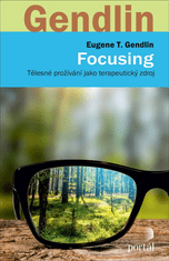 T. Eugen Gendlin: Focusing - Tělesné prožívání jako terapeutický zdroj