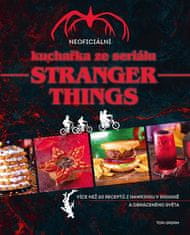 Tom Grimm: Neoficiální kuchařka ze seriálu Stranger Things - Více než 60 receptů z Hawkinsu v Indianě a Obráceného světa