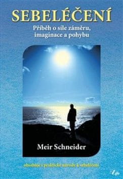 Meir Schneider: Sebeléčení - Příběh o síle záměru, imaginace a pohybu