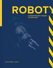 Zdeněk Kolíbal: Roboty - a robotizované výrobní technologie