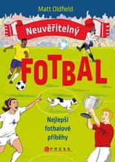 Matt Oldfield: Neuvěřitelný fotbal: Nejlepší fotbalové příběhy