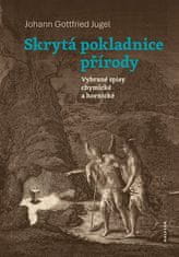 Johann Gottfried Jugel: Skrytá pokladnice přírody - Vybrané spisy chymické a hornické