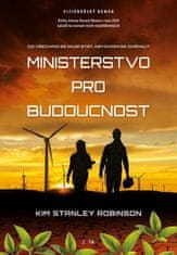 Kim Stanley Robinson: Ministerstvo pro budoucnost - Co všechno se musí stát, abychom se změnili?