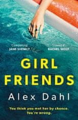 Alex Dahl: Girl Friends: The holiday of your dreams becomes a nightmare in this dark and addictive glam-noir thriller