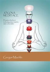 Maehle Gregor: Jógová meditace - Dosažení duchovní svobody pomocí manter, čaker a kundaliní