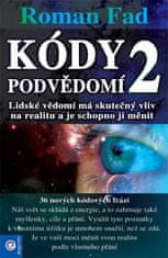 Roman Fad: Kódy podvědomí 2 - Lidské vědomí má skutečný vliv na realitu a je schopno ji měnit