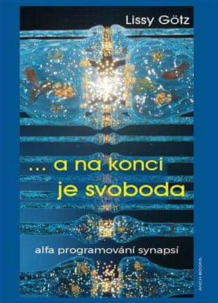 Lissy Götz: ... a na konci je svoboda - Alfa programování synapsí