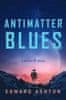 Ashton Edward: Antimatter Blues: A Mickey7 Novel