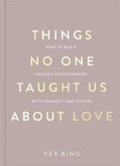 Vex King: Things No One Taught Us About Love (The Good Vibes trilogy): How to Build Healthy Relationships with Yourself and Others