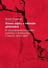 Karel Durman: Konec mýtu o věčném přátelství K charakteristice ruské politiky v Bulharsku v letech 1876–1887