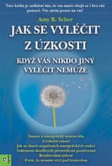 Amy B. Scher: Jak se vyléčit z úzkosti, když vás nikdo jiný vyléčit nemůže