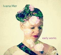 Mer Ivana: Early Works