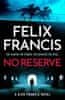 Felix Francis: No Reserve: The brand new thriller from the master of the racing blockbuster