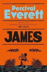 Percival Everett: James: The Powerful Reimagining of The Adventures of Huckleberry Finn from the Booker Prize-Shortlisted Author of The Trees