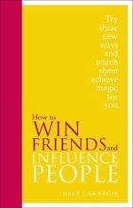 Dale Carnegie: How to Win Friends and Influence People: Special Edition