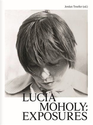 Jordan Troeller: Lucia Moholy: Exposures