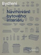 Iva Potůčková: Bydlení - Navrhování bytového interiéru