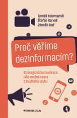 Tomáš Kolomazník: Proč věříme dezinformacím? - Strategická komunikace jako možná cesta z bludného kruhu