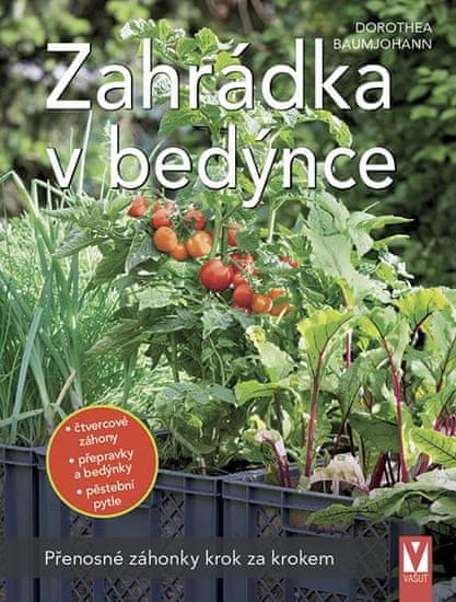 Baumjohannová Dorothea: Zahrádka v bedýnce - Přenosné záhonky krok za krokem