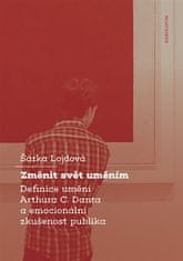 Šárka Lojdová: Změnit svět uměním - Definice umění Arthura C. Danta a emocionální zkušenost publika