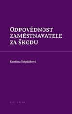 Štěpánková Kateřina: Odpovědnost zaměstnavatele za škodu