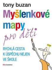 Tony Buzan: Myšlenkové mapy pro děti - Rychlá cesta k úspěchu nejen ve škole