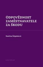 Kateřina Štěpánková: Odpovědnost zaměstnavatele za škodu