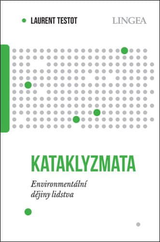 Laurent Testot: Kataklyzmata - Environmentální dějiny lidstva