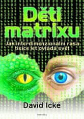 David Icke: Děti matrixu - Jak interdimenzionální rasa tisíce let ovládá svět