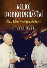 Pavel Hověz: Velké dobrodružství - Obraz doby v životě jednoho kněze