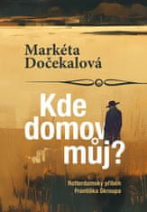 Dočekalová Markéta: Kde domov můj? - Rotterdamský příběh Františka Škroupa