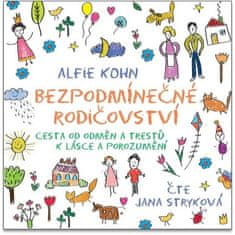 Alfie Kohn: Bezpodmínečné rodičovství - Cesta od odměn a trestů k lásce a porozumění - CDmp3 (Čte Jana Stryková)