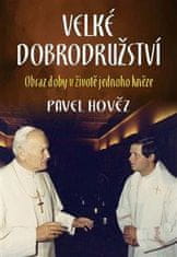 Hověz Pavel: Velké dobrodružství - Obraz doby v životě jednoho kněze