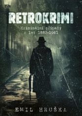 Retrokrimi - Kriminální případy z let 1883–1961