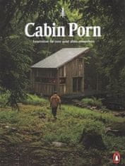 Steven Leckart: Cabin Porn - Inspiration for Your Quiet Place Somewhere